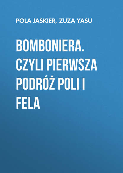 

Bomboniera. Czyli pierwsza podróż Poli i Fela