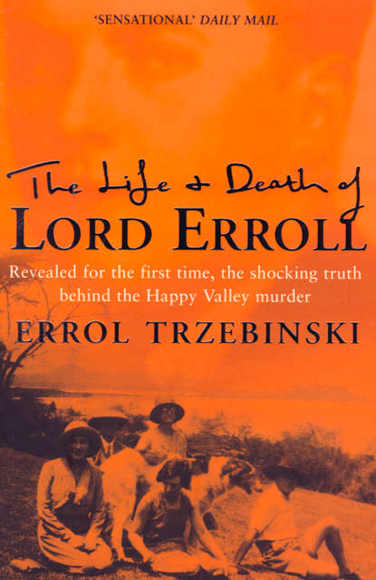 Errol Trzebinski - The Life and Death of Lord Erroll: The Truth Behind the Happy Valley Murder