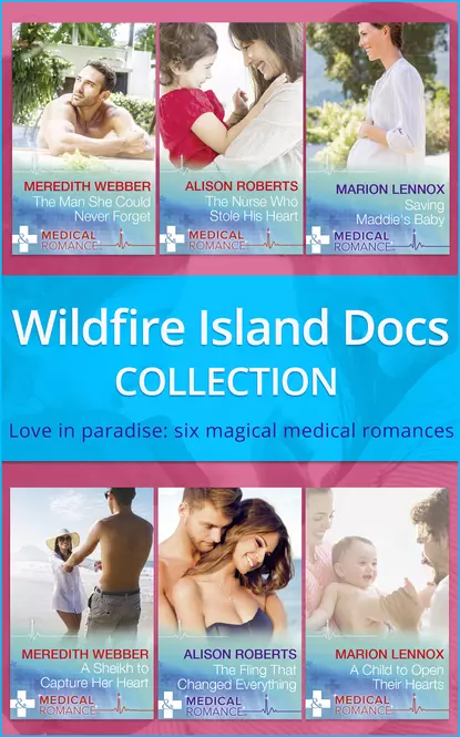 Обложка книги Wildfire Island Docs: The Man She Could Never Forget / The Nurse Who Stole His Heart / Saving Maddie's Baby / A Sheikh to Capture Her Heart / The Fling That Changed Everything / A Child to Open Their Hearts, Marion  Lennox