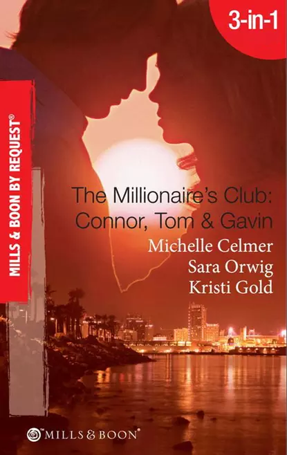 Обложка книги The Millionaire's Club: Connor, Tom & Gavin: Round-the-Clock Temptation / Highly Compromised Position / A Most Shocking Revelation, Michelle  Celmer