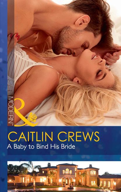 Caitlin Crews — A Baby To Bind His Bride