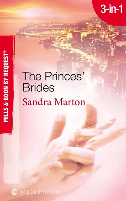 Обложка книги The Princes' Brides: The Italian Prince's Pregnant Bride / The Greek Prince's Chosen Wife / The Spanish Prince's Virgin Bride, Сандра Мартон