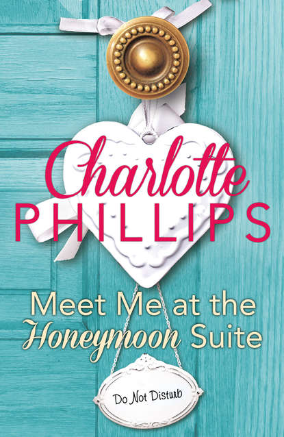 Charlotte Phillips — Meet Me at the Honeymoon Suite: HarperImpulse Contemporary Fiction