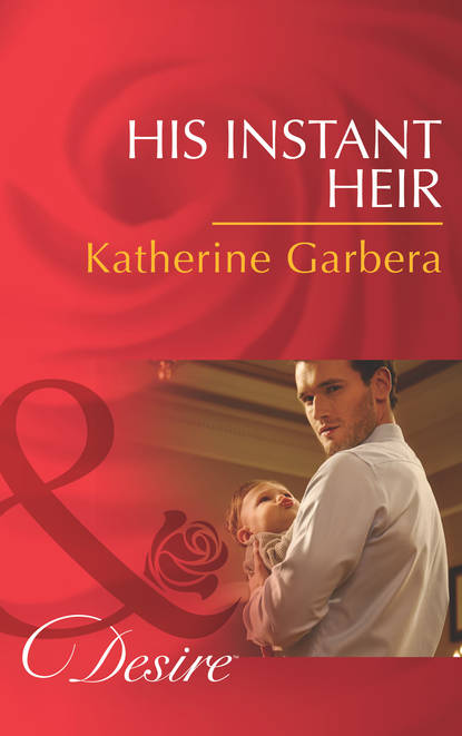 Katherine Garbera — His Instant Heir