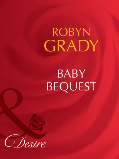 Robyn Grady — Baby Bequest