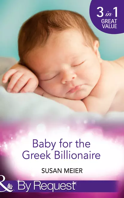 Обложка книги Baby for the Greek Billionaire: The Baby Project / Second Chance Baby / Baby on the Ranch, Сьюзен Мейер