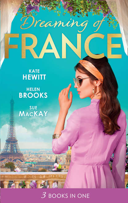 Кейт Хьюит — Dreaming Of... France: The Husband She Never Knew / The Parisian Playboy / Reunited...in Paris!
