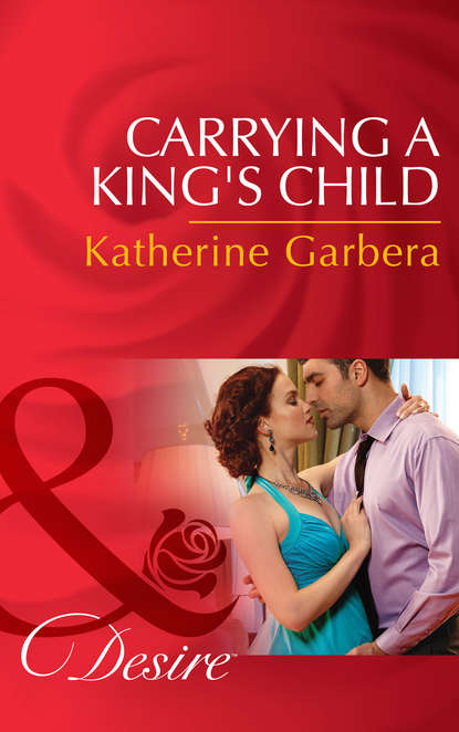 Katherine Garbera — Carrying A King's Child