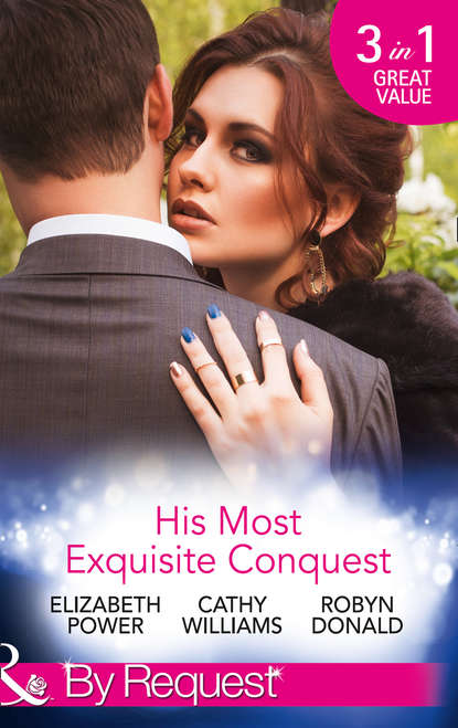 Кэтти Уильямс - His Most Exquisite Conquest: A Delicious Deception / The Girl He'd Overlooked / Stepping out of the Shadows