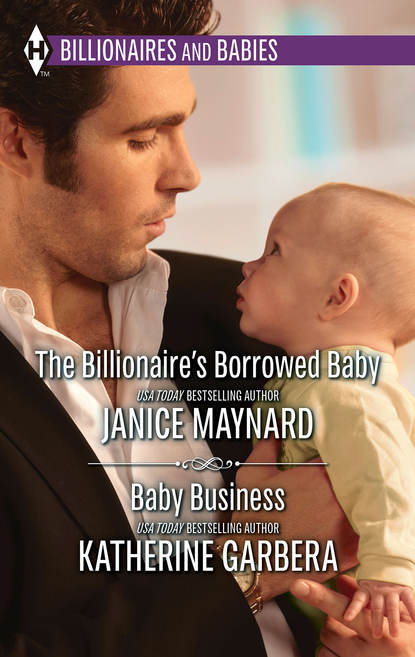 Katherine Garbera — The Billionaire's Borrowed Baby & Baby Business: The Billionaire's Borrowed Baby / Baby Business