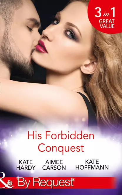 Обложка книги His Forbidden Conquest: A Moment on the Lips / The Best Mistake of Her Life / Not Just Friends, Kate  Hoffmann