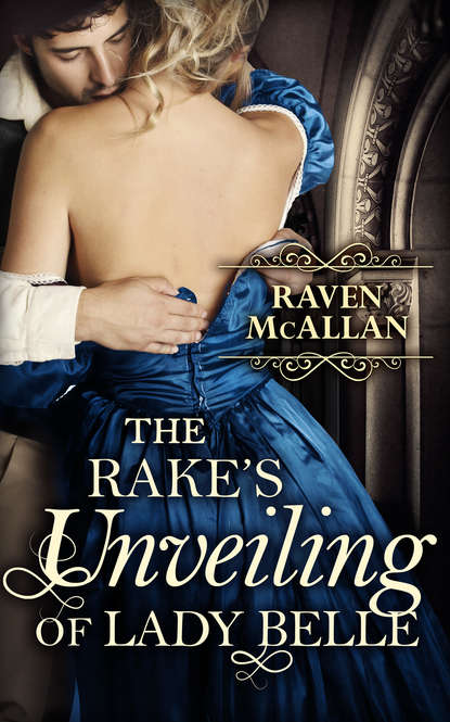 The Rake's Unveiling Of Lady Belle (Raven  McAllan). 