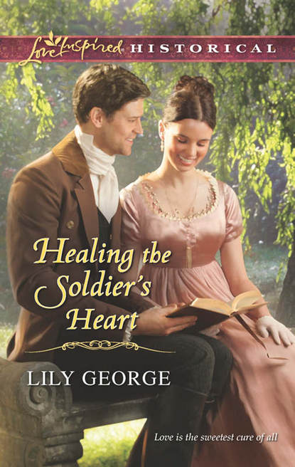 Healing the Soldier's Heart (Lily  George). 