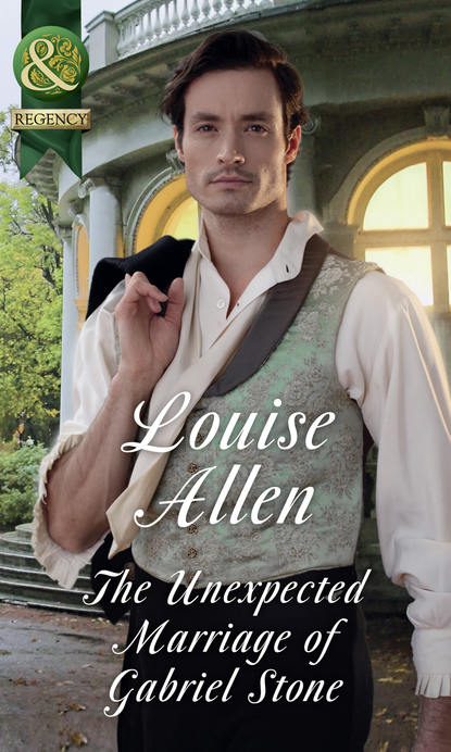 Louise Allen — The Unexpected Marriage Of Gabriel Stone