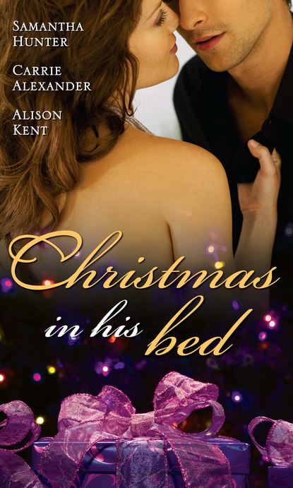 Carrie  Alexander - Christmas in His Bed: Talking in Your Sleep... / Unwrapped / Kiss & Tell