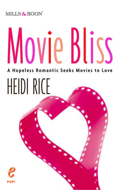 Heidi Rice — Movie Bliss: A Hopeless Romantic Seeks Movies to Love