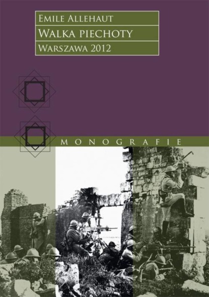 

Walka piechoty. Studium ilustrowane konkretnymi wypadkami z wojny 1914–1918 roku