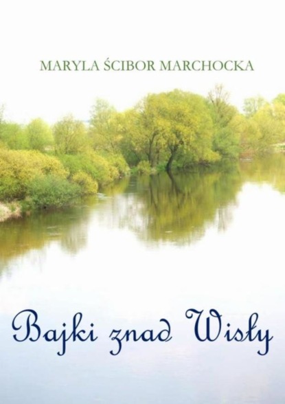 Maryla Ścibor-Marchocka - Bajki znad Wisły