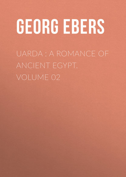 Георг Эберс — Uarda : a Romance of Ancient Egypt. Volume 02