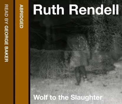 Ruth  Rendell - Wolf to the Slaughter