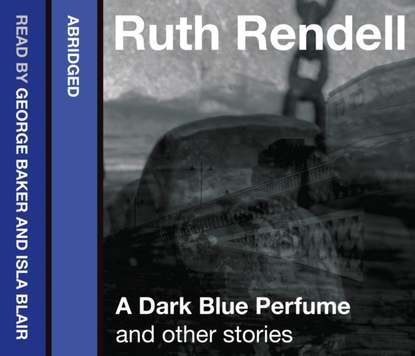 Ruth  Rendell - Dark Blue Perfume and Other Stories