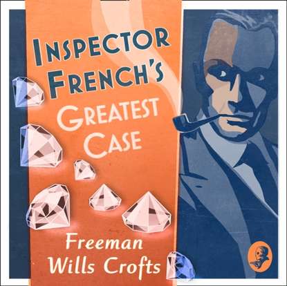 Freeman Wills Crofts - Inspector French's Greatest Case