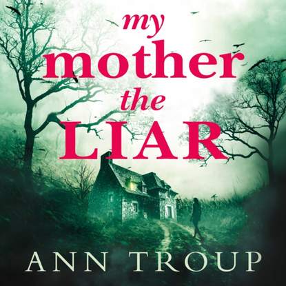 Ann Troup — My Mother, The Liar