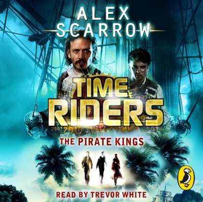 Alex Scarrow — TimeRiders: The Pirate Kings