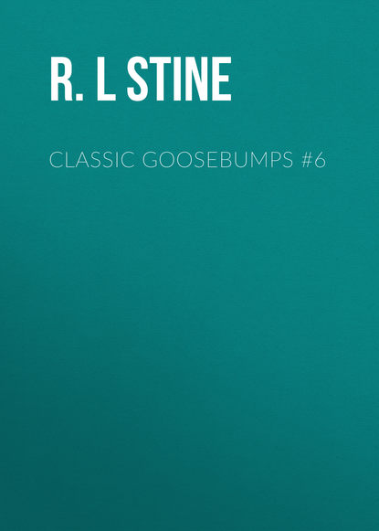 R.L Stine — Classic Goosebumps #6