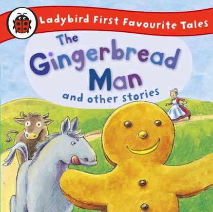 

Gingerbread Man and Other Stories: Ladybird First Favourite Tales