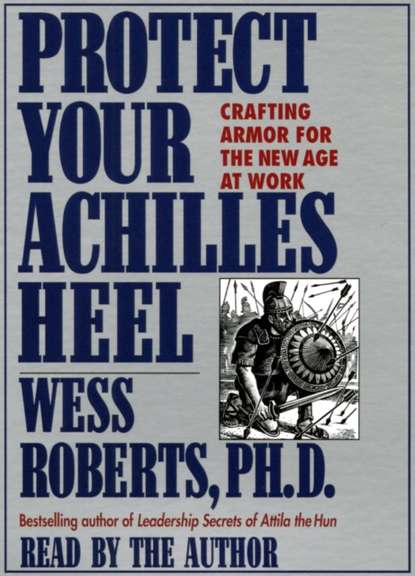 Wess Roberts — Protect Your Achilles Heel