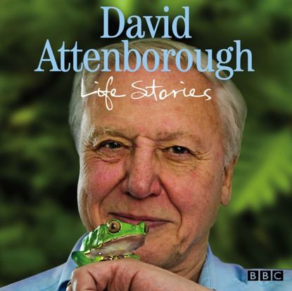 David Attenborough - David Attenborough Life Stories