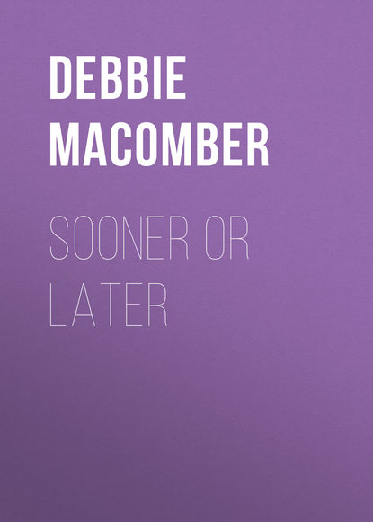 Debbie Macomber - Sooner or Later