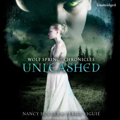 Nancy Holder — Wolf Springs Chronicles: Unleashed