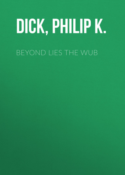 Philip K. Dick — Beyond Lies the Wub