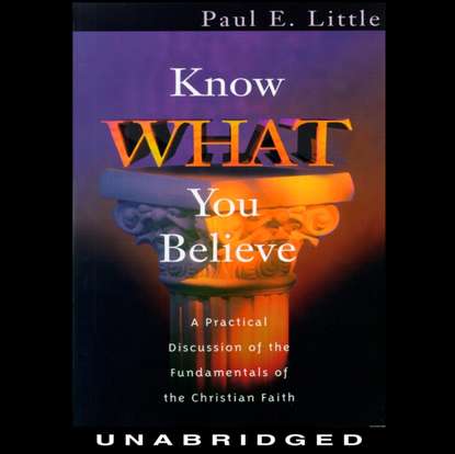 Paul E. Little — Know What You Believe