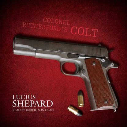 Lucius Shepard — Colonel Rutherford's Colt