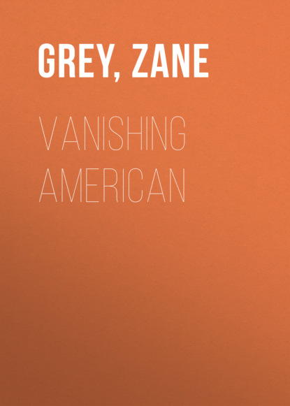 Zane Grey - Vanishing American