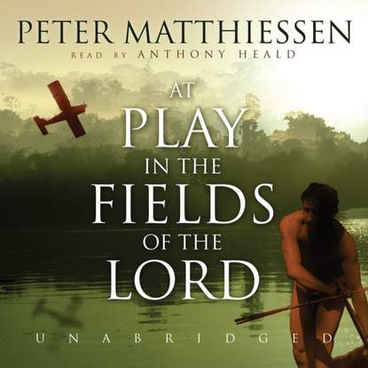 Peter  Matthiessen - At Play in the Fields of the Lord