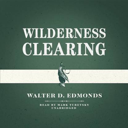 Walter D. Edmonds — Wilderness Clearing