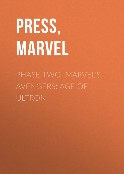 Marvel Press — Phase Two: Marvel's Avengers: Age of Ultron