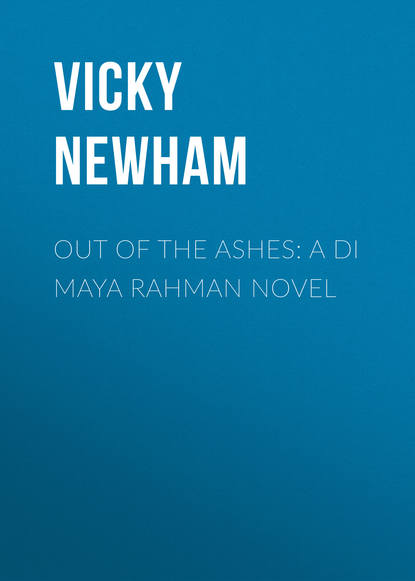 Vicky Newham - Out of the Ashes: A DI Maya Rahman novel