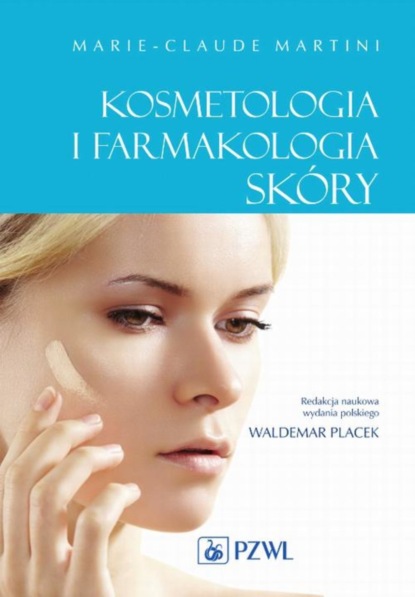 Marie-Claude Martini - Kosmetologia i farmakologia skóry