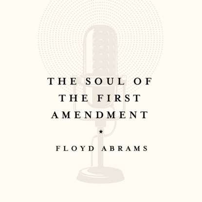 Floyd Abrams — Soul of the First Amendment