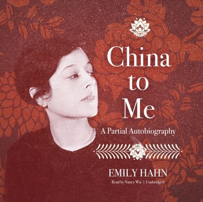 Emily Hahn - China to Me