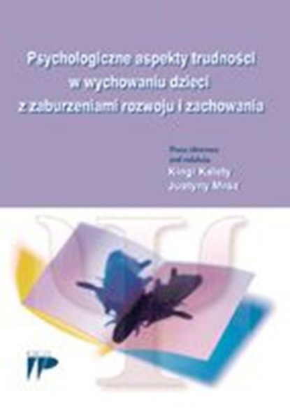 Группа авторов - Psychologiczne aspekty trudności w wychowaniu dzieci z zaburzeniami rozwoju i zachowania