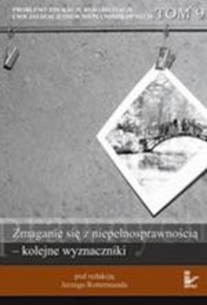 

Problemy edukacji, rehabilitacji i socjalizacji osób niepełnosprawnych, t. 9