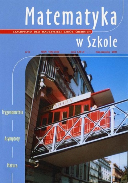 

Matematyka w Szkole. Czasopismo dla nauczycieli szkół średnich. Nr 8