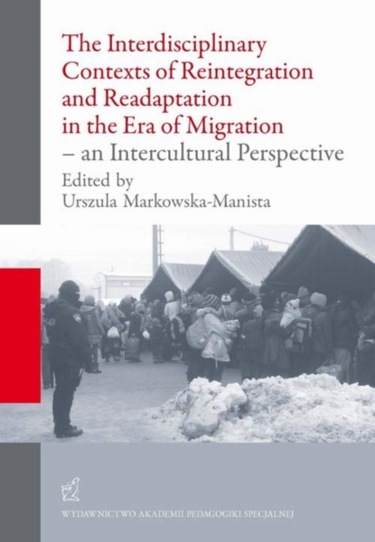 Urszula Markowska-Manista - The Interdisciplinary Contexts of Reintegration and Readaptation in the Era of Migration - an Intercultural Perspective