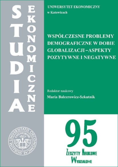 Группа авторов - Współczesne problemy demograficzne w dobie globalizacji - aspekty pozytywne i negatywne. SE 95